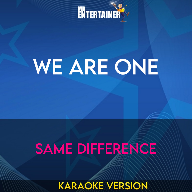 We Are One - Same Difference (Karaoke Version) from Mr Entertainer Karaoke