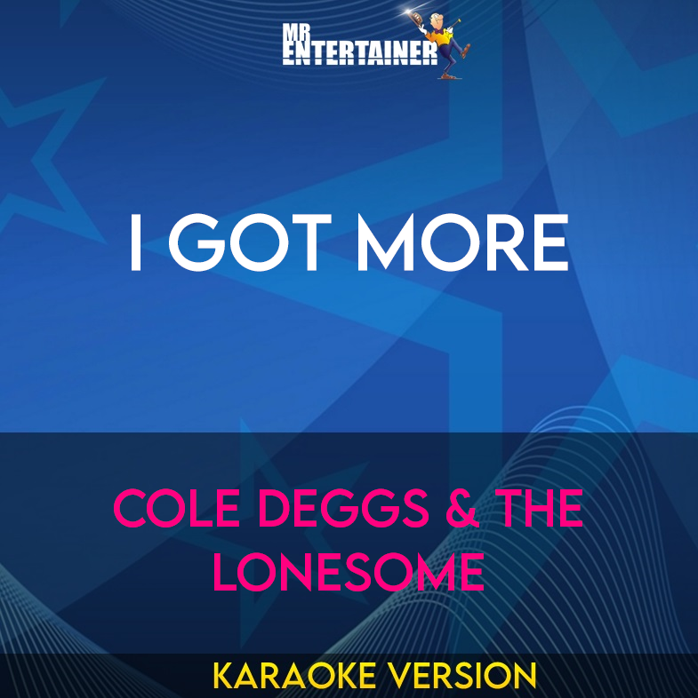 I Got More - Cole Deggs & The Lonesome (Karaoke Version) from Mr Entertainer Karaoke