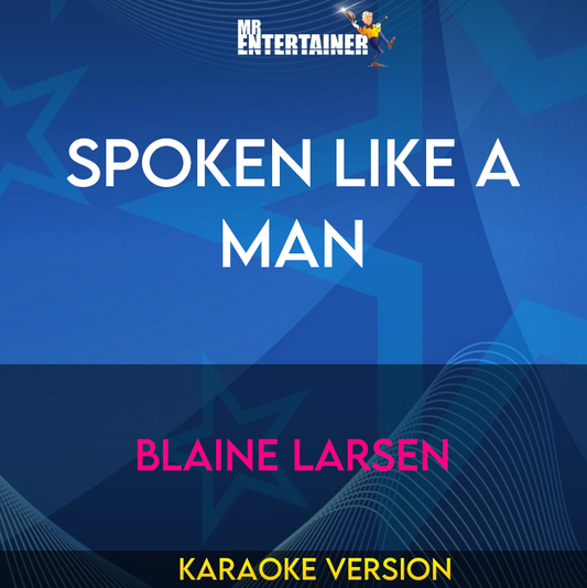 Spoken Like A Man - Blaine Larsen (Karaoke Version) from Mr Entertainer Karaoke