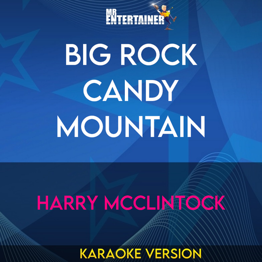 Big Rock Candy Mountain - Harry McClintock (Karaoke Version) from Mr Entertainer Karaoke