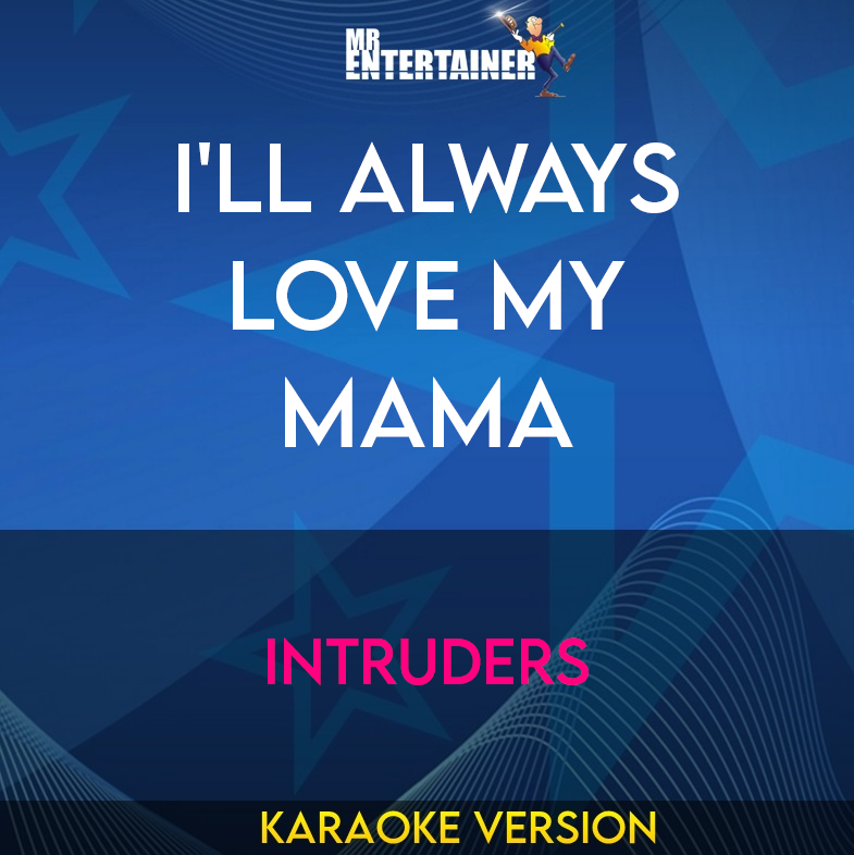 I'll Always Love My Mama - Intruders (Karaoke Version) from Mr Entertainer Karaoke