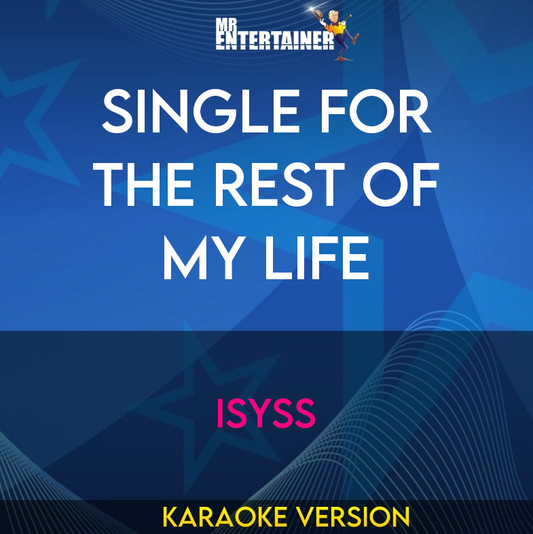 Single For The Rest Of My Life - Isyss (Karaoke Version) from Mr Entertainer Karaoke