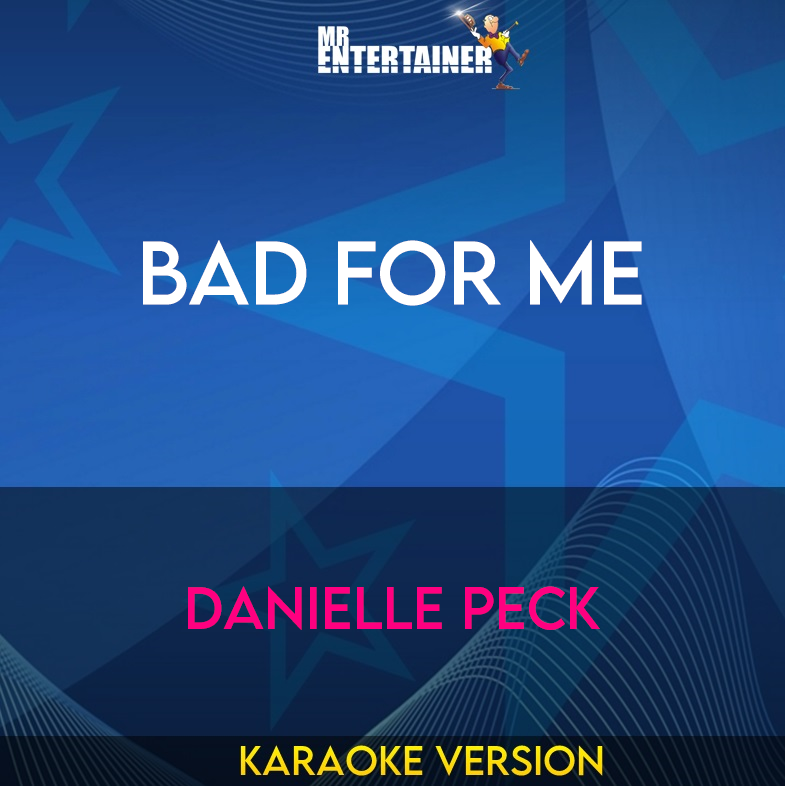 Bad For Me - Danielle Peck (Karaoke Version) from Mr Entertainer Karaoke