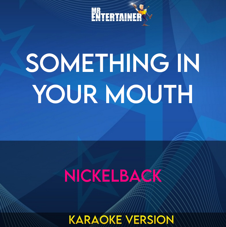 Something In Your Mouth - Nickelback (Karaoke Version) from Mr Entertainer Karaoke