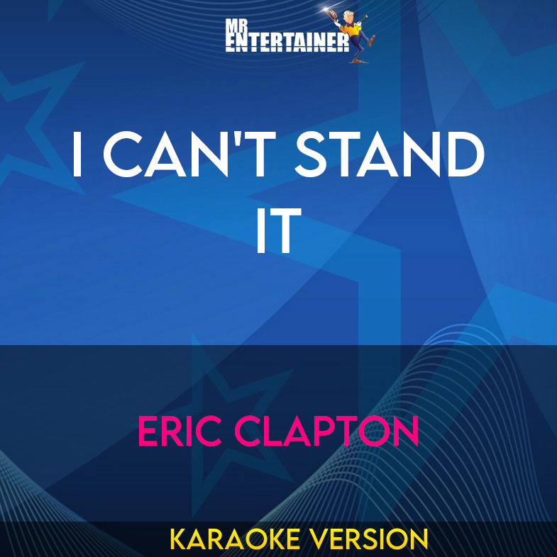 I Can't Stand It - Eric Clapton (Karaoke Version) from Mr Entertainer Karaoke