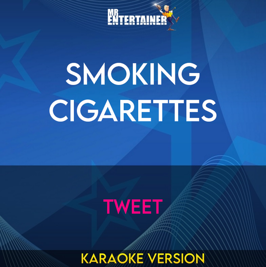 Smoking Cigarettes - Tweet (Karaoke Version) from Mr Entertainer Karaoke