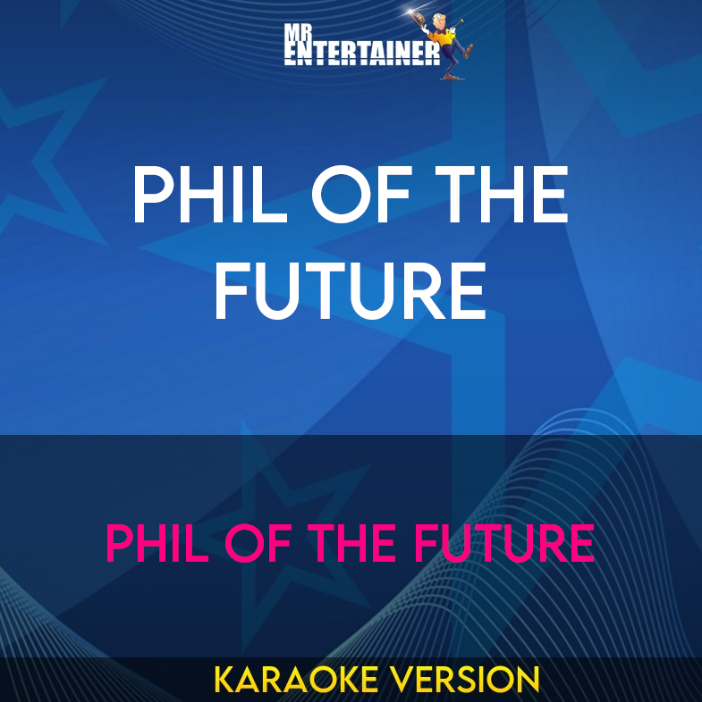 Phil Of The Future - Phil Of The Future (Karaoke Version) from Mr Entertainer Karaoke