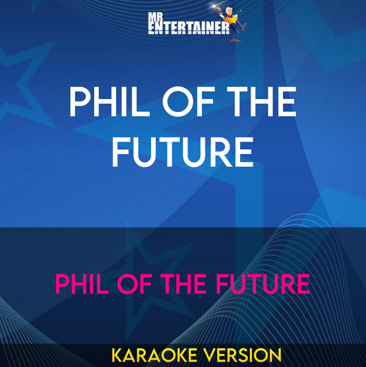Phil Of The Future - Phil Of The Future (Karaoke Version) from Mr Entertainer Karaoke