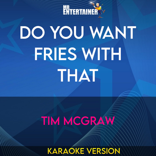 Do You Want Fries With That - Tim McGraw (Karaoke Version) from Mr Entertainer Karaoke