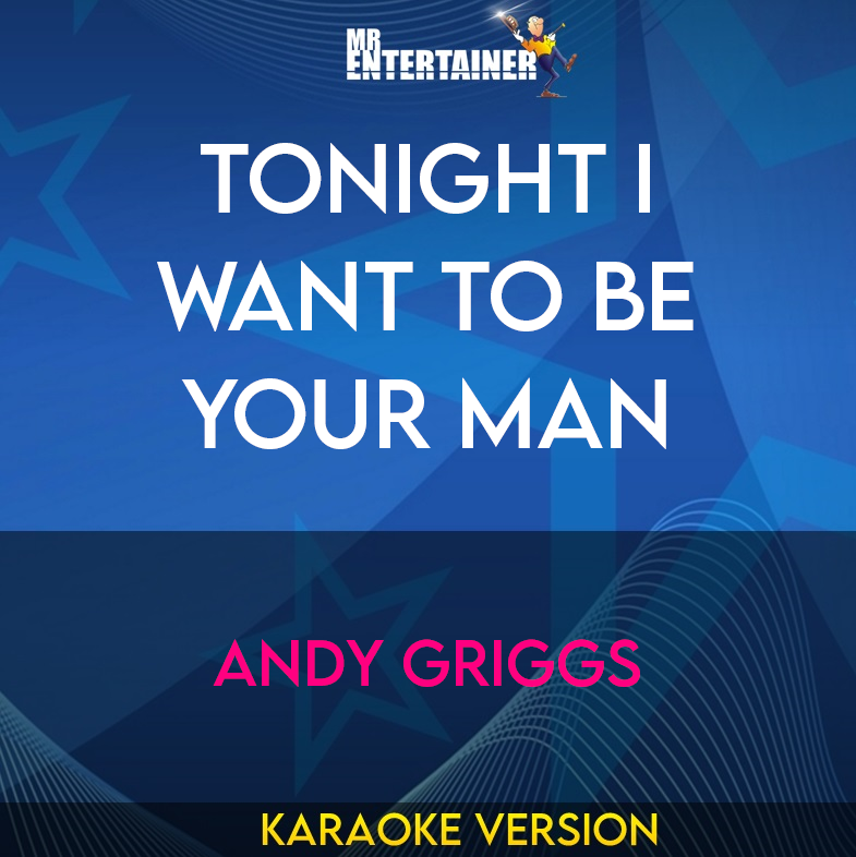 Tonight I Want To Be Your Man - Andy Griggs (Karaoke Version) from Mr Entertainer Karaoke