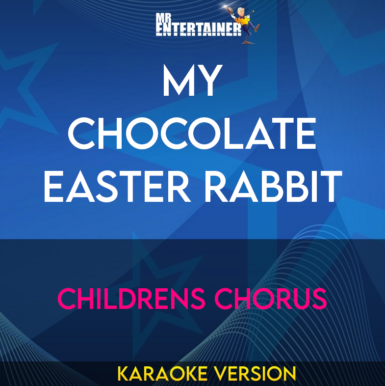 My Chocolate Easter Rabbit - Childrens Chorus (Karaoke Version) from Mr Entertainer Karaoke