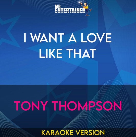 I Want A Love Like That - Tony Thompson (Karaoke Version) from Mr Entertainer Karaoke