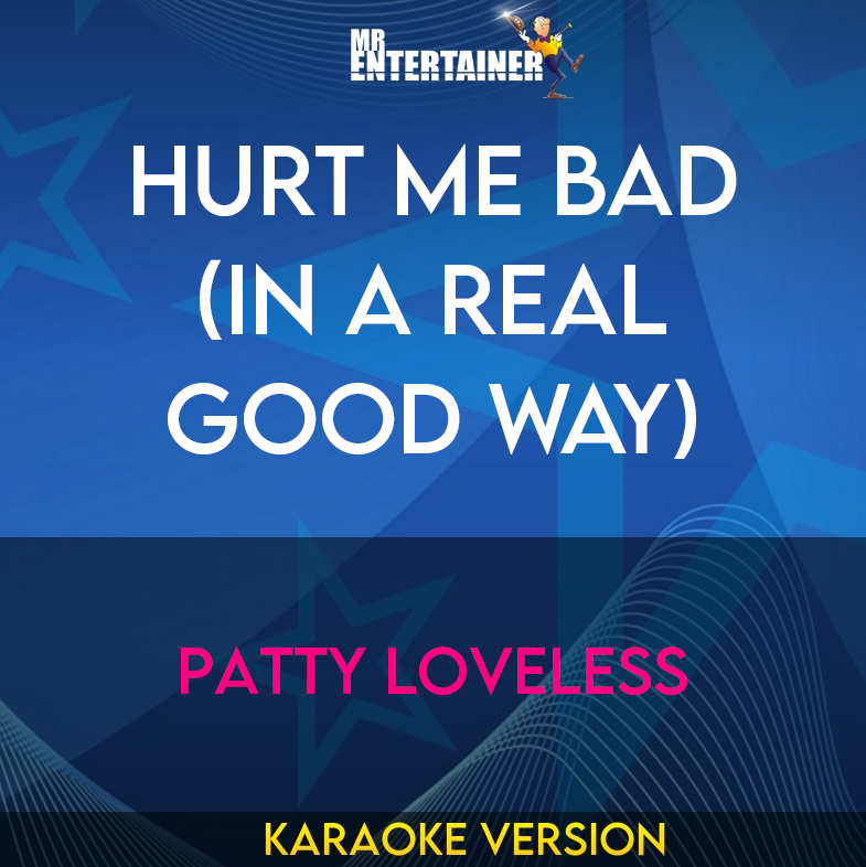 Hurt Me Bad (in A Real Good Way) - Patty Loveless (Karaoke Version) from Mr Entertainer Karaoke