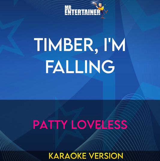 Timber, I'm Falling - Patty Loveless (Karaoke Version) from Mr Entertainer Karaoke