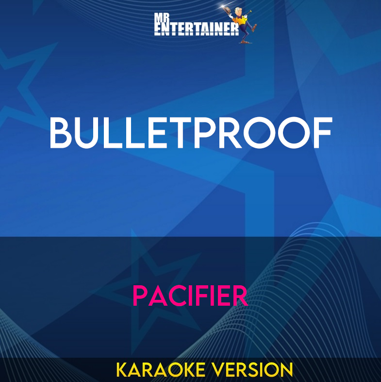 Bulletproof - Pacifier (Karaoke Version) from Mr Entertainer Karaoke