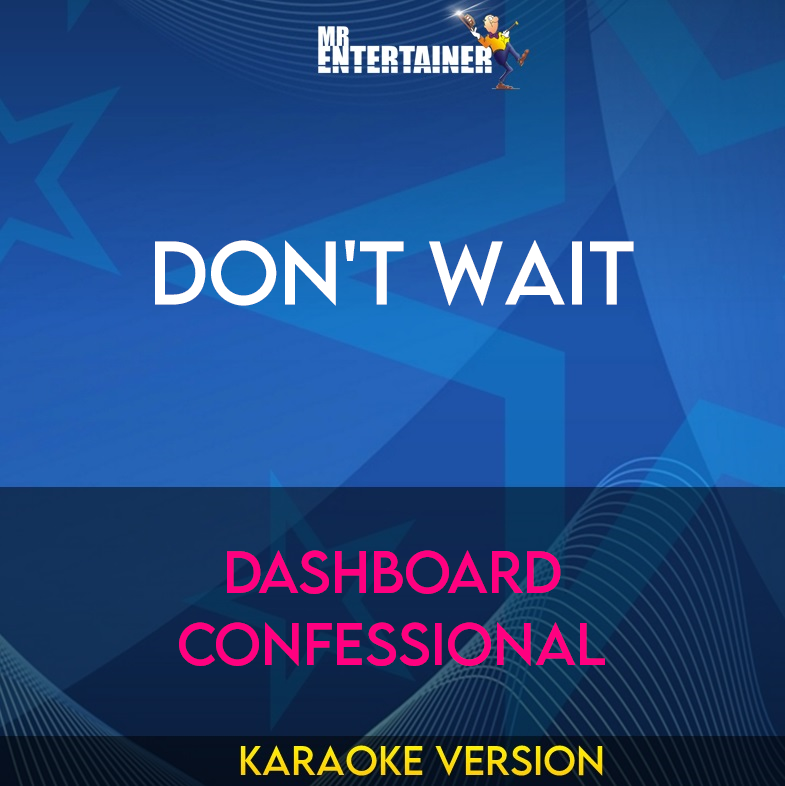 Don't Wait - Dashboard Confessional (Karaoke Version) from Mr Entertainer Karaoke