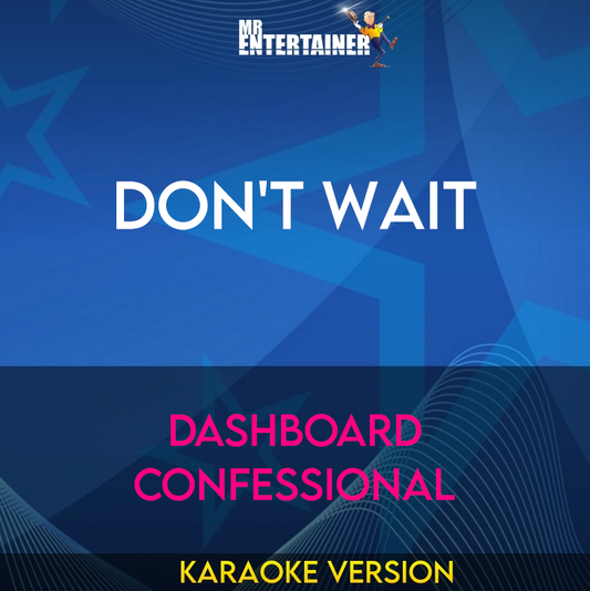 Don't Wait - Dashboard Confessional (Karaoke Version) from Mr Entertainer Karaoke