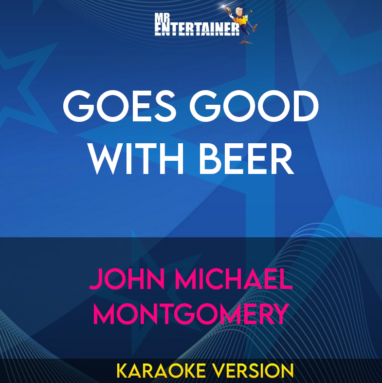 Goes Good With Beer - John Michael Montgomery (Karaoke Version) from Mr Entertainer Karaoke