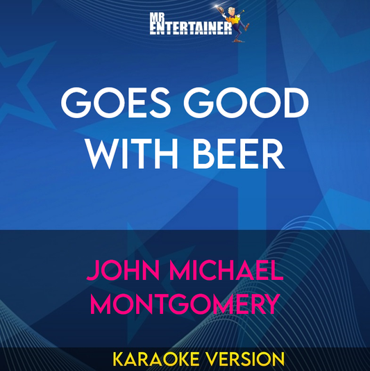 Goes Good With Beer - John Michael Montgomery (Karaoke Version) from Mr Entertainer Karaoke