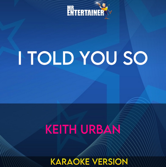 I Told You So - Keith Urban (Karaoke Version) from Mr Entertainer Karaoke