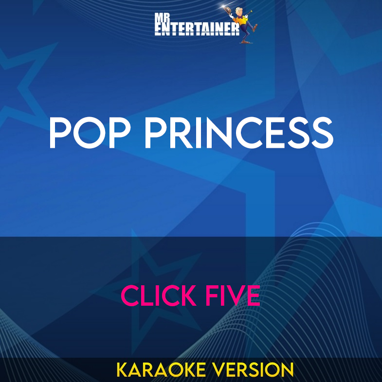 Pop Princess - Click Five (Karaoke Version) from Mr Entertainer Karaoke