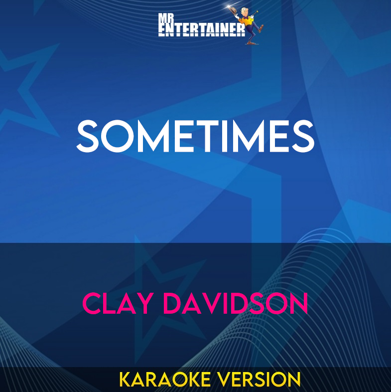 Sometimes - Clay Davidson (Karaoke Version) from Mr Entertainer Karaoke