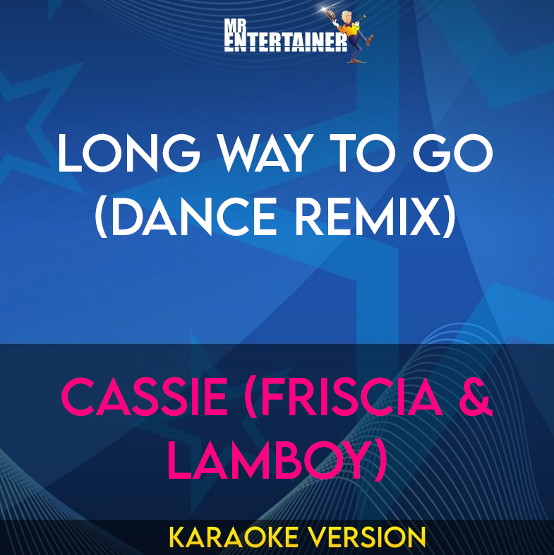 Long Way To Go (Dance Remix) - Cassie (Friscia & Lamboy) (Karaoke Version) from Mr Entertainer Karaoke