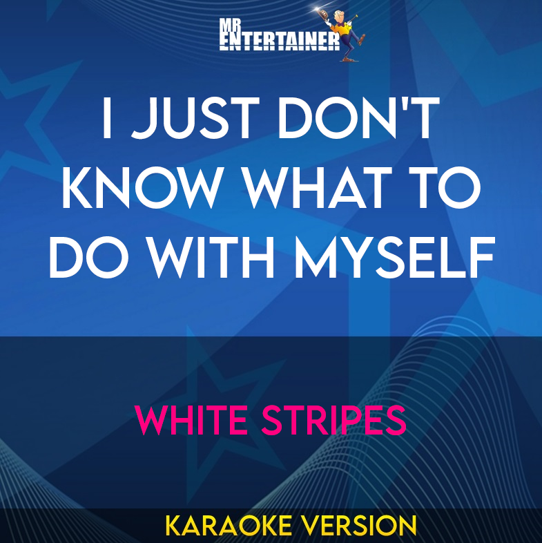 I Just Don't Know What To Do With Myself - White Stripes (Karaoke Version) from Mr Entertainer Karaoke