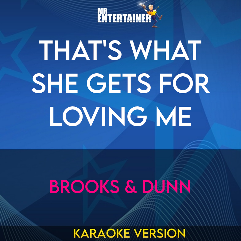 That's What She Gets For Loving Me - Brooks & Dunn (Karaoke Version) from Mr Entertainer Karaoke