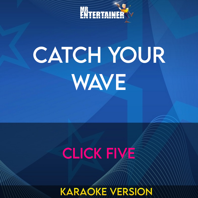 Catch Your Wave - Click Five (Karaoke Version) from Mr Entertainer Karaoke