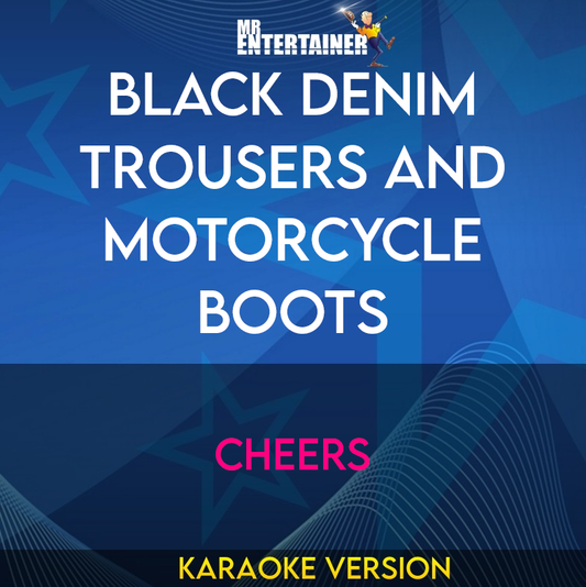 Black Denim Trousers and Motorcycle Boots - Cheers (Karaoke Version) from Mr Entertainer Karaoke