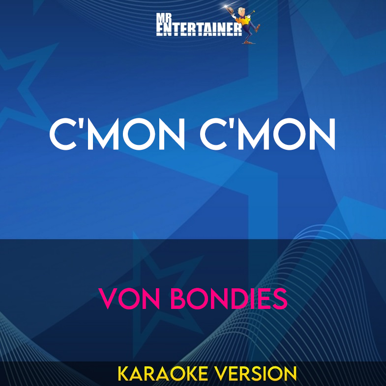 C'mon C'mon - Von Bondies (Karaoke Version) from Mr Entertainer Karaoke