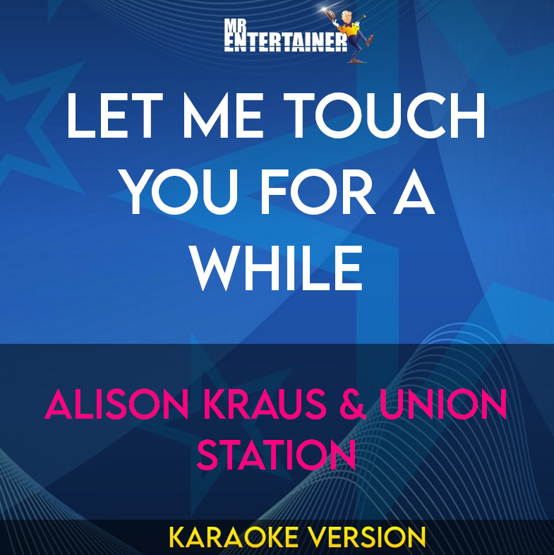 Let Me Touch You For A While - Alison Kraus & Union Station (Karaoke Version) from Mr Entertainer Karaoke