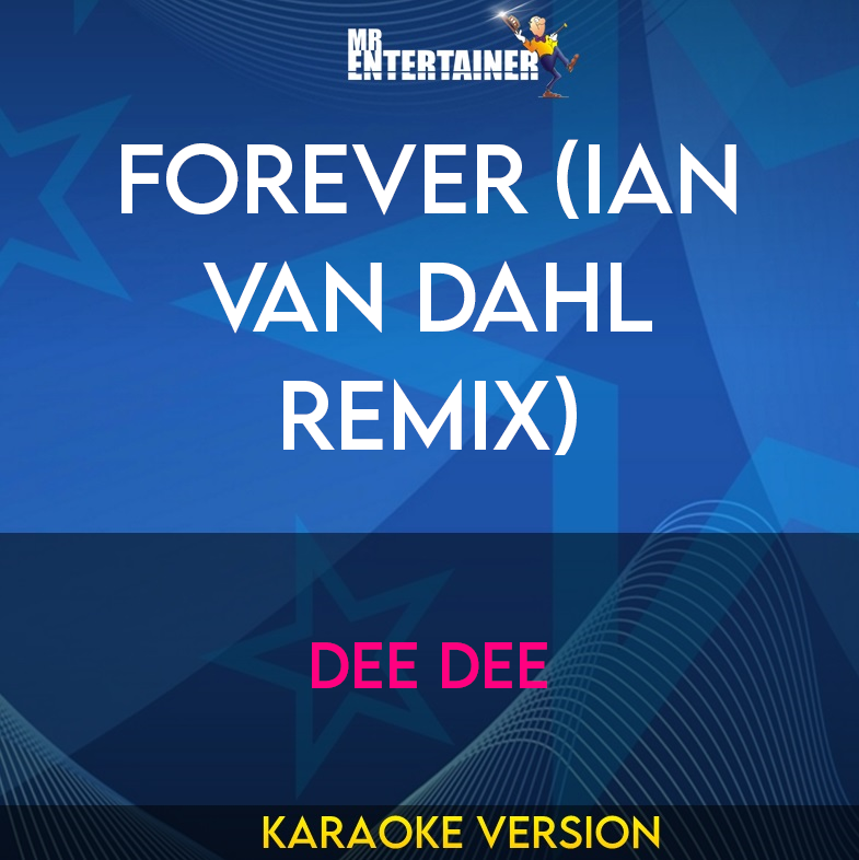 Forever (ian Van Dahl Remix) - Dee Dee (Karaoke Version) from Mr Entertainer Karaoke