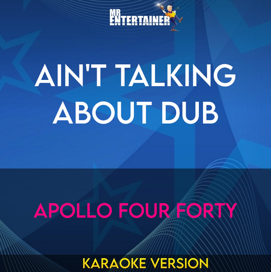 Ain't Talking About Dub - Apollo Four Forty (Karaoke Version) from Mr Entertainer Karaoke