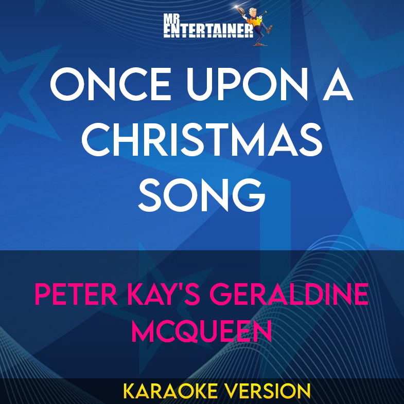 Once Upon A Christmas Song - Peter Kay's Geraldine McQueen (Karaoke Version) from Mr Entertainer Karaoke