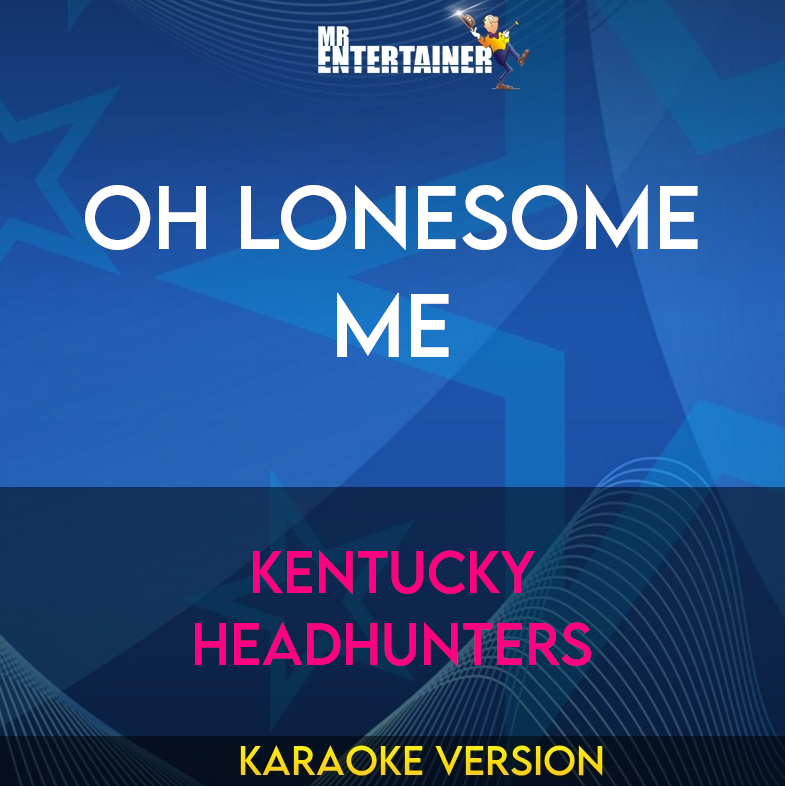 Oh Lonesome Me - Kentucky Headhunters (Karaoke Version) from Mr Entertainer Karaoke