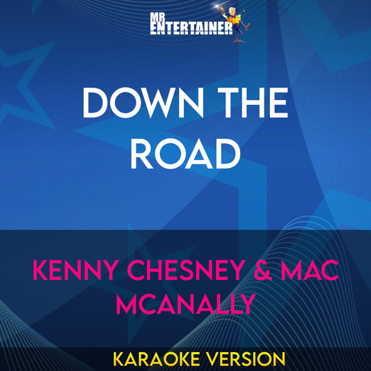 Down The Road - Kenny Chesney & Mac McAnally (Karaoke Version) from Mr Entertainer Karaoke