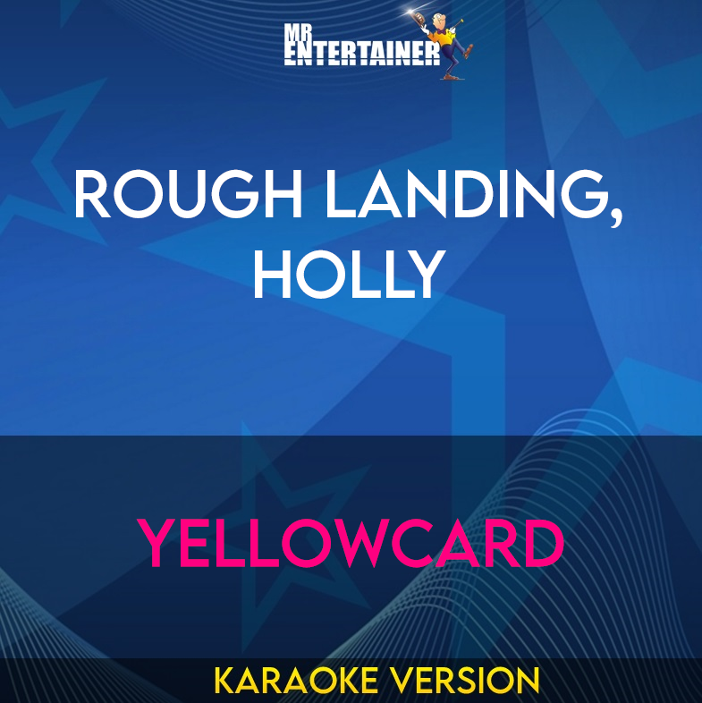 Rough Landing, Holly - Yellowcard (Karaoke Version) from Mr Entertainer Karaoke