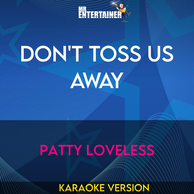 Don't Toss Us Away - Patty Loveless (Karaoke Version) from Mr Entertainer Karaoke