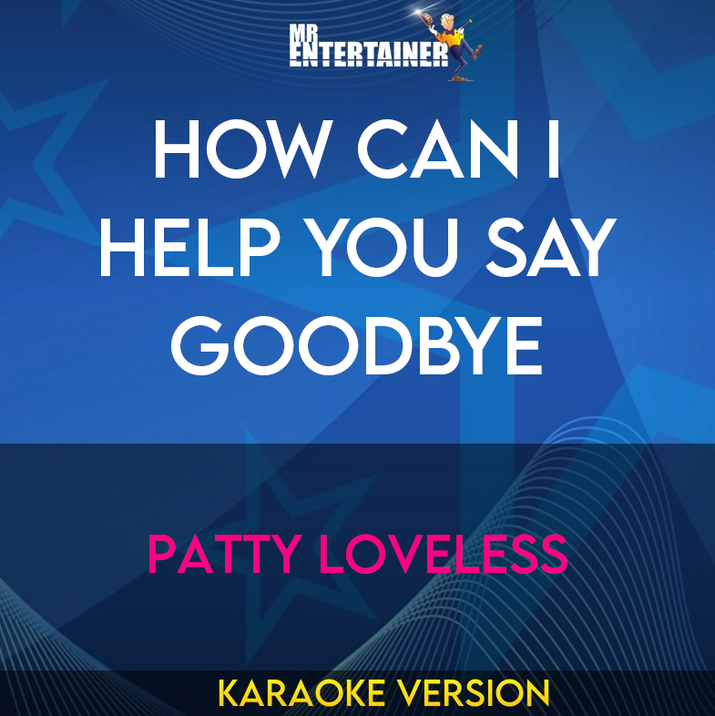 How Can I Help You Say Goodbye - Patty Loveless (Karaoke Version) from Mr Entertainer Karaoke