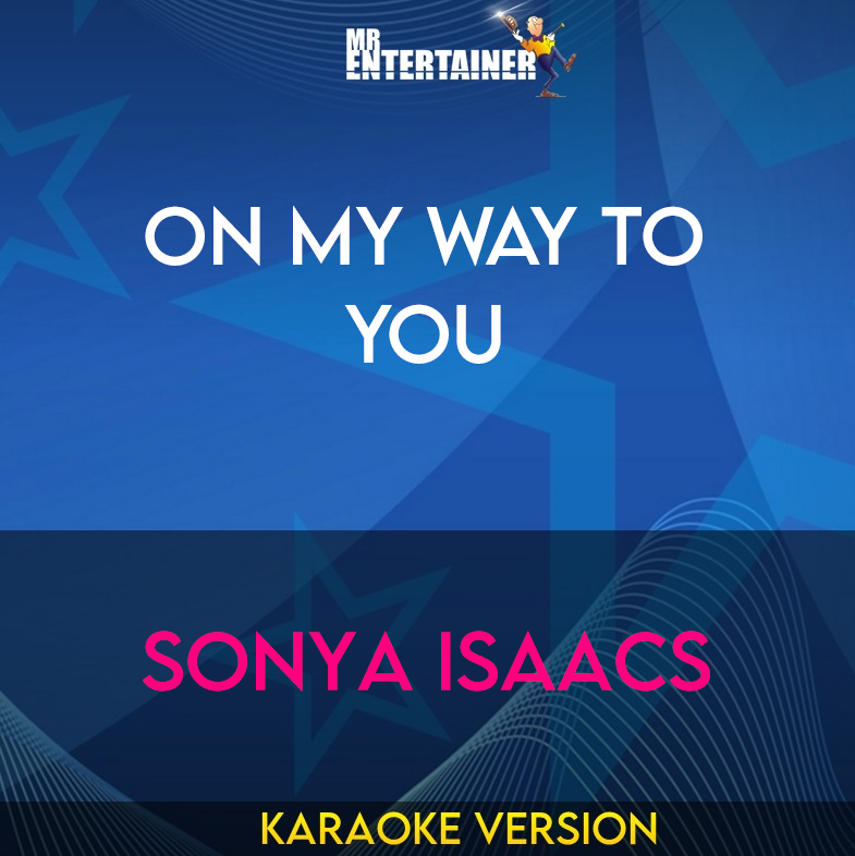 On My Way To You - Sonya Isaacs (Karaoke Version) from Mr Entertainer Karaoke