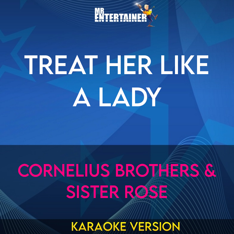 Treat Her Like A Lady - Cornelius Brothers & Sister Rose (Karaoke Version) from Mr Entertainer Karaoke