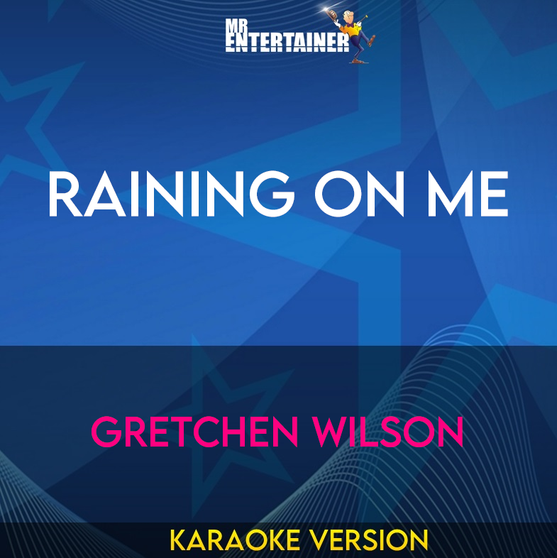 Raining On Me - Gretchen Wilson (Karaoke Version) from Mr Entertainer Karaoke