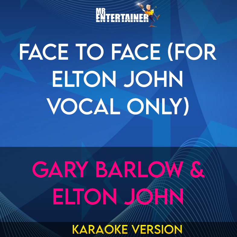 Face To Face (for Elton John vocal only) - Gary Barlow & Elton John (Karaoke Version) from Mr Entertainer Karaoke