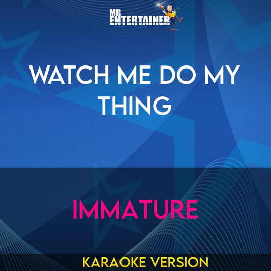 Watch Me Do My Thing - Immature (Karaoke Version) from Mr Entertainer Karaoke