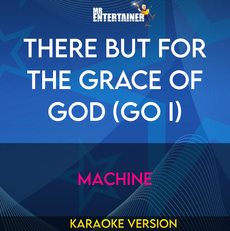 There But For The Grace Of God (Go I) - Machine (Karaoke Version) from Mr Entertainer Karaoke