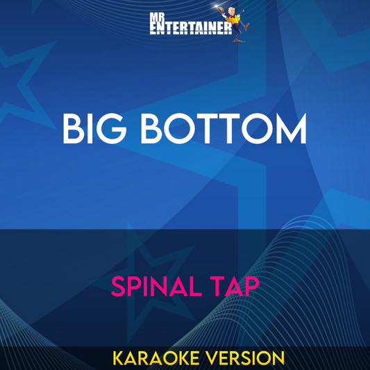 Big Bottom - Spinal Tap (Karaoke Version) from Mr Entertainer Karaoke