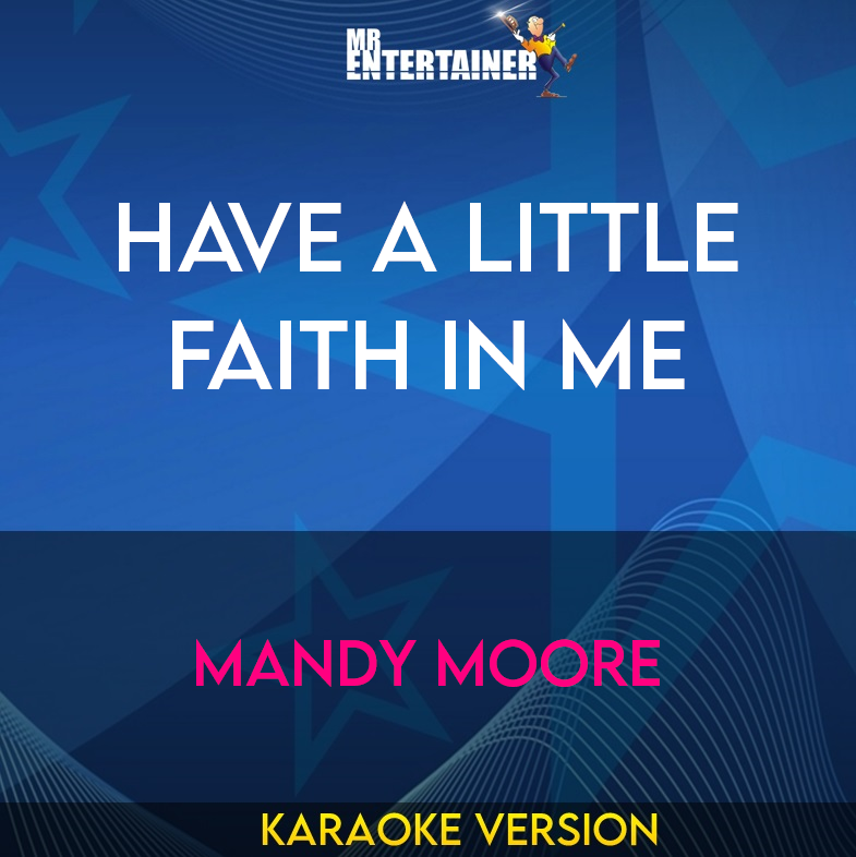 Have A Little Faith In Me - Mandy Moore (Karaoke Version) from Mr Entertainer Karaoke