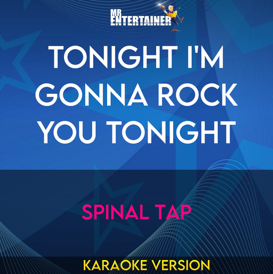 Tonight I'm Gonna Rock You Tonight - Spinal Tap (Karaoke Version) from Mr Entertainer Karaoke